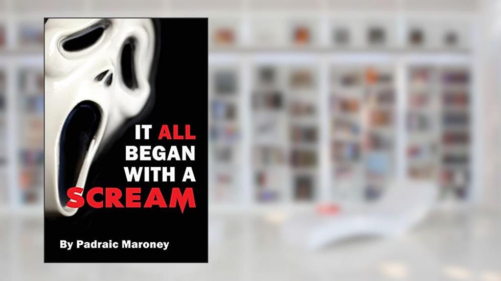 It All Began With A Scream, written by Padraic Maroney