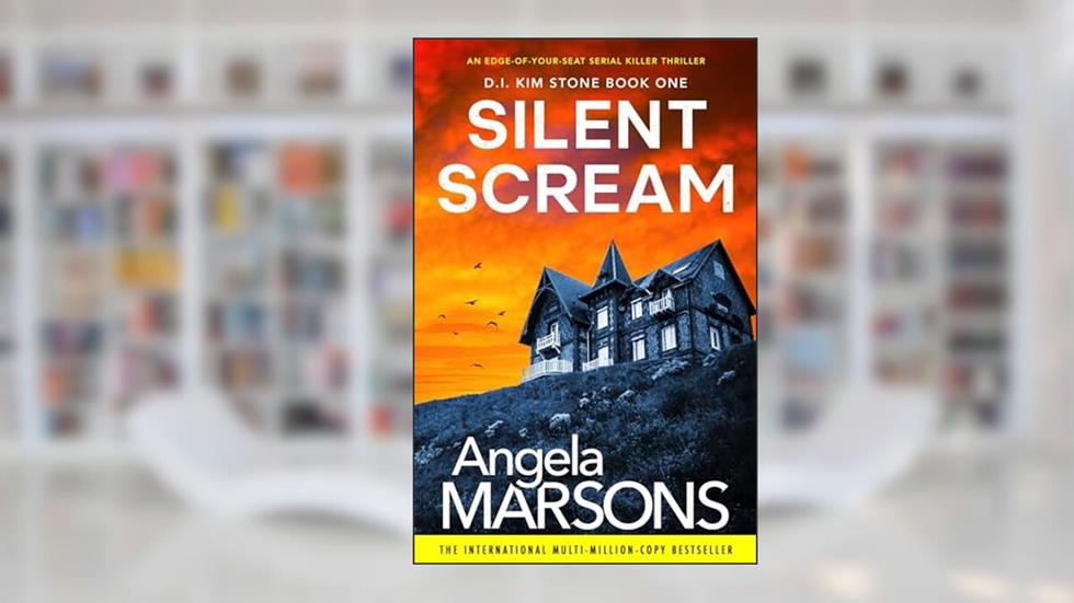 Silent Scream: An edge of your seat serial killer thriller (Detective Kim Stone Crime Thriller Series Book 1), written by Angela Marsons