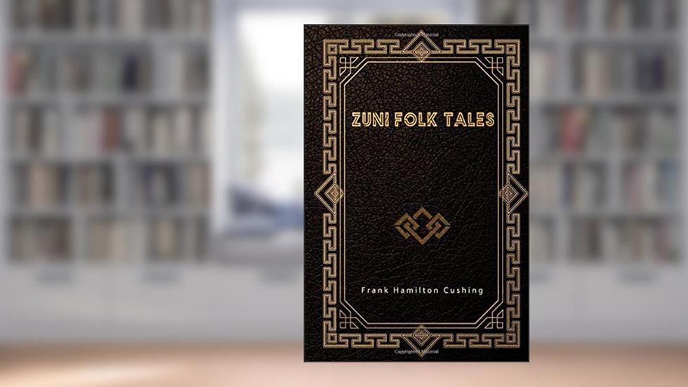 Zuni Folk Tales, written by Frank Hamilton Cushing