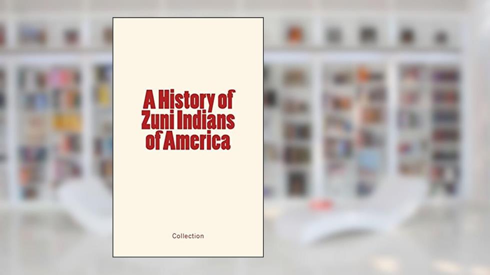 A History of Zuni Indians of America, written by Andrew A. MacErlean.; Francis Klett; John G. Owens.; Frank H. Cushing