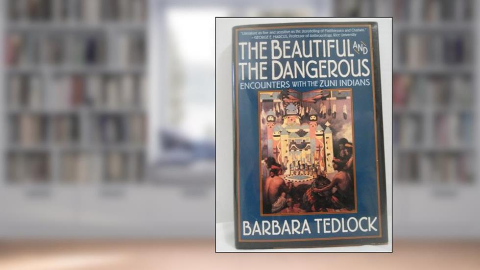 The Beautiful and the Dangerous: Dialogues with the Zuni Indians, written by Barbara Tedlock