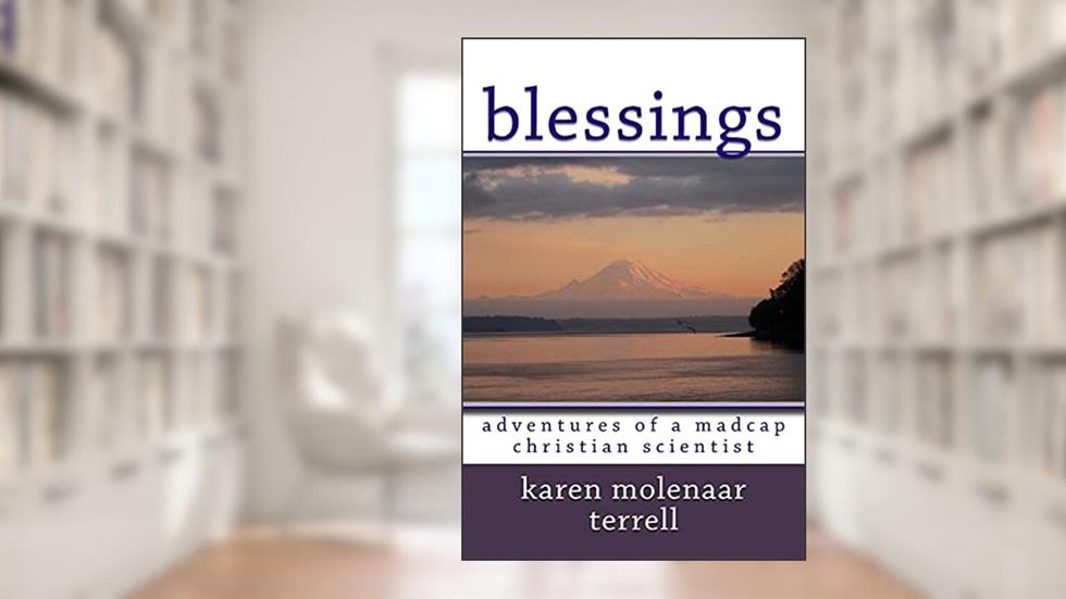 Blessings:: Adventures of a Madcap Christian Scientist, written by Karen Molenaar Terrell