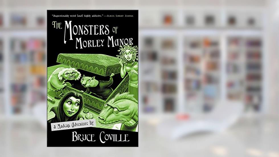 The Monsters of Morley Manor: A Madcap Adventure, written by Bruce Coville