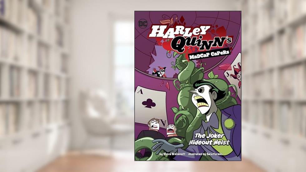 The Joker Hideout Heist (Harley Quinn's Madcap Capers), written by Steve Brezenoff