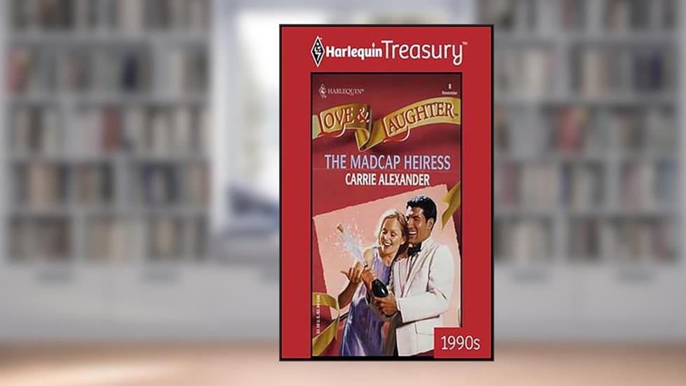 The Madcap Heiress (Love & Laughter Book 8), written by Carrie Alexander