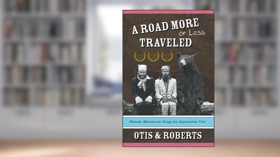 A Road More or Less Traveled: Madcap Adventures Along the Appalachian Trail, written by Stephen Otis; Colin Roberts