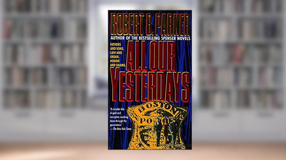 All Our Yesterdays, written by Robert B. Parker