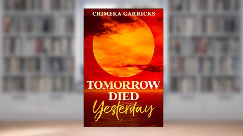 Tomorrow Died Yesterday, written by Chimeka Garricks