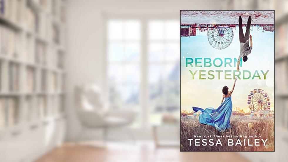 Reborn Yesterday (Phenomenal Fate Series Book 1), written by Tessa Bailey