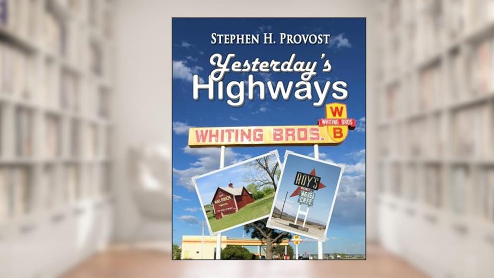 Yesterday's Highways (America's Historic Highways), written by Stephen H. Provost