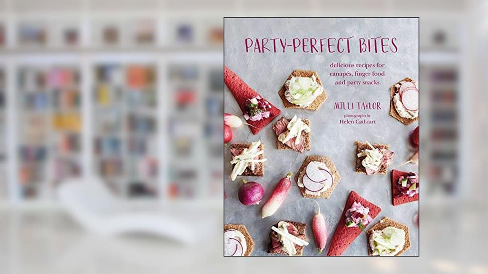 Party-perfect Bites: delicious recipes for canapés, finger food and party snacks, written by Milli Taylor