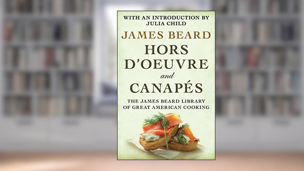Hors d'Oeuvre and Canapés, written by James Beard