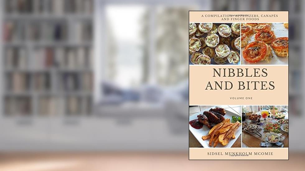 Nibbles and Bites: A compilation of Appetizers, Canapes and Finger Foods, written by Sidsel Munkholm McOmie