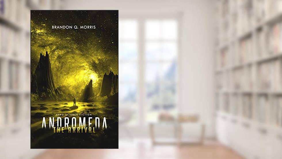 Andromeda: The Arrival: Hard Science Fiction (The Long Journey Book 3), written by Brandon Q. Morris