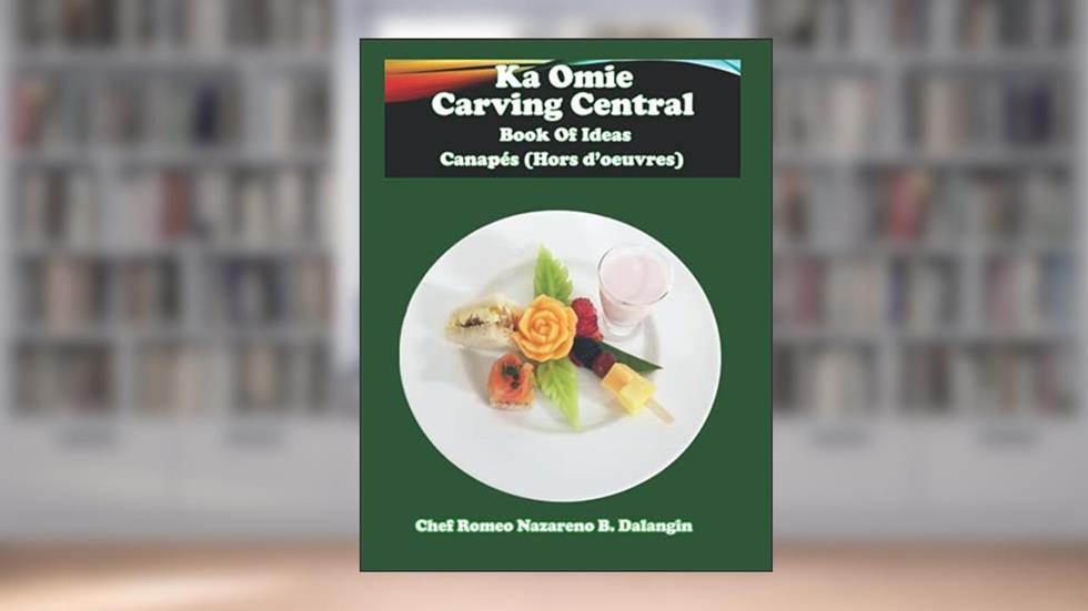 Canape (Hors D'oeuvre): Ka Omie Carving Central Book of Ideas, written by Romeo Nazareno Dalangin