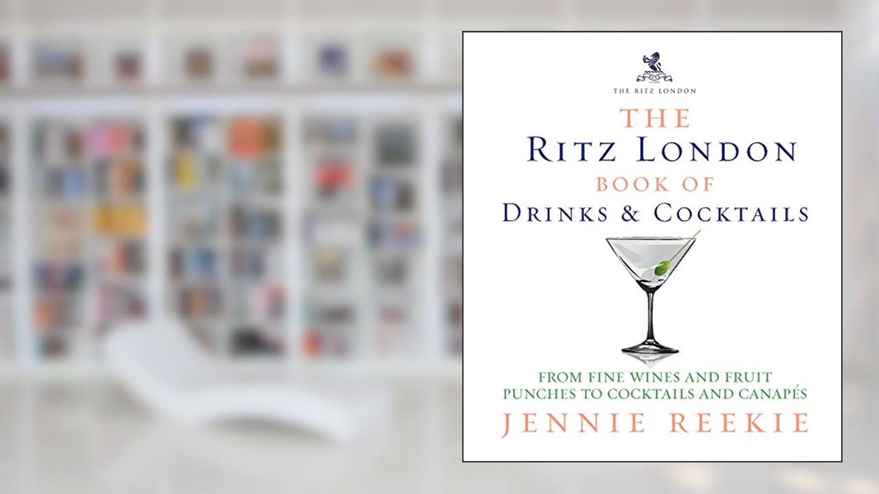 The Ritz London Book of Drinks & Cocktails: From Fine Wines and Fruit Punches to Cocktails and Canapes, written by Jennie Reekie