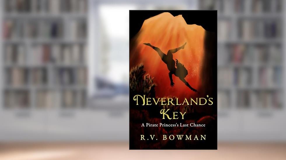 Neverland's Key: A Pirate Princess's Last Chance (The Pirate Princess Chronicles), written by R.V. Bowman
