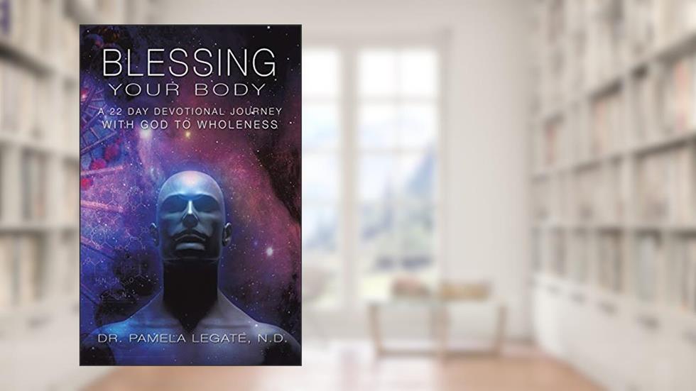 Blessing Your Body, written by Dr Pamela Legate N D