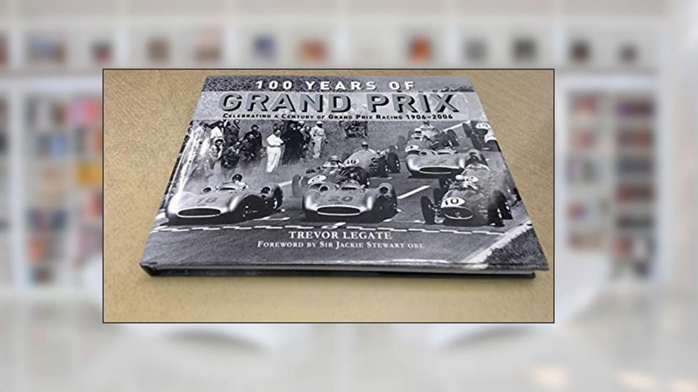 100 Years of Grand Prix: Celebrating a Century of Grand Prix Racing 1906-2006, written by Trevor Legate