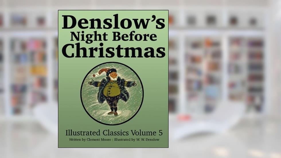 Denslow's Night Before Christmas: Illustrated Classics Volume 5 (Denslow's Illustrated Classics), written by Clement C Moore