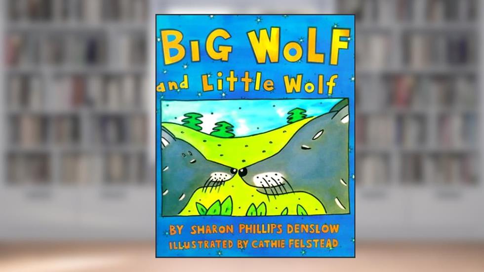 Big Wolf and Little Wolf, written by Sharon Phillips Denslow