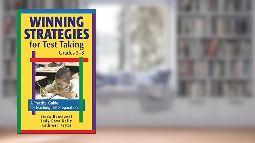 Winning Strategies for Test Taking, Grades 3-8: A Practical Guide for Teaching Test Preparation, written by W. W. Denslow; Judy Cova Kelly; Kathleen Kryza