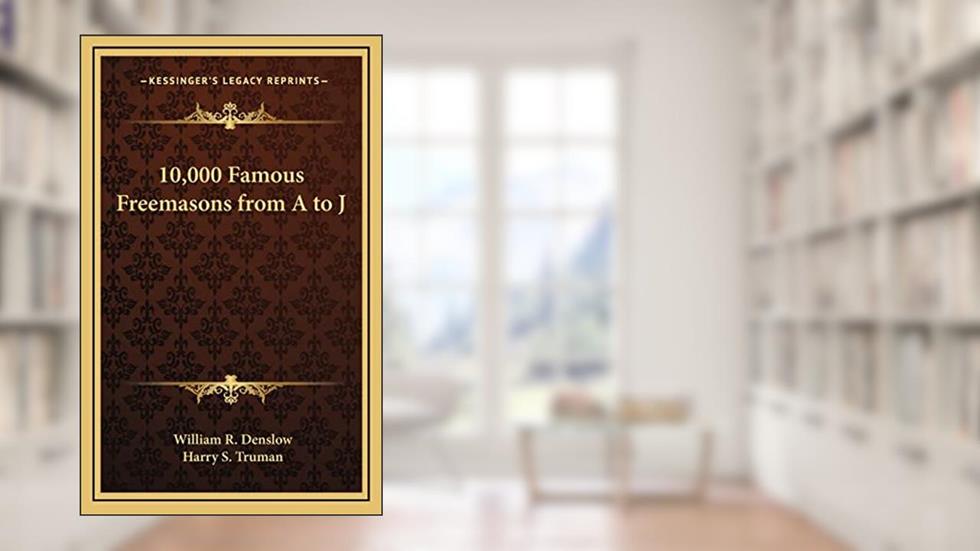 10,000 Famous Freemasons from A to J, written by William R Denslow