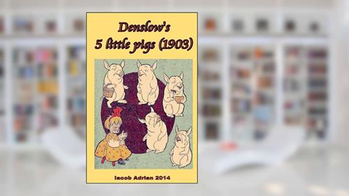 Cover from Denslow's 5 little pigs (1903), written by Iacob Adrian