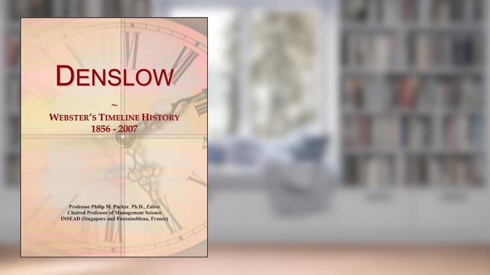 Denslow: Webster's Timeline History, 1856 - 2007, written by Icon Group International
