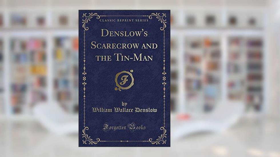 Denslow's Scarecrow and the Tin-Man (Classic Reprint), written by William Wallace Denslow
