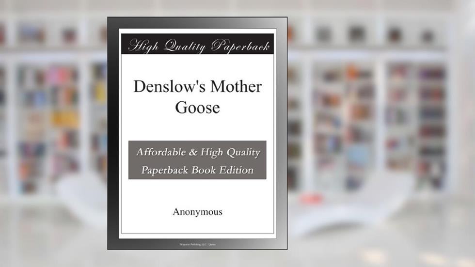Denslow's Mother Goose, written by Anonymous .