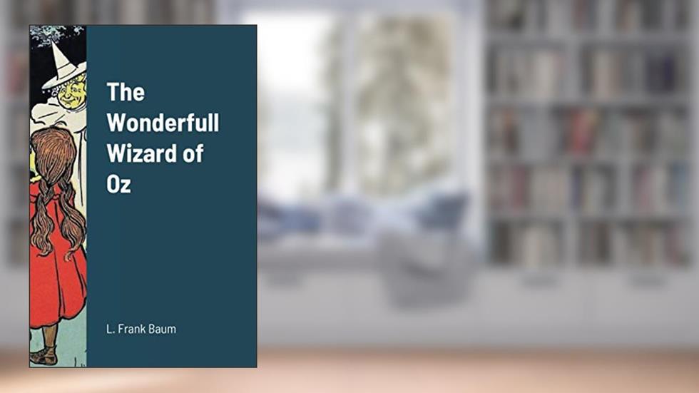 The Wonderfull Wizard of Oz, written by L. Frank Baum