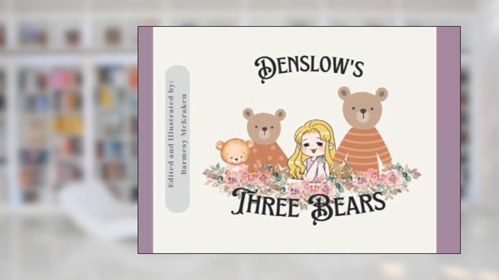 Denslow's Three Bears: Edited and Illustrated by: Barmesy McKraken, written by Mr William  Wallace Denslow; Ms Barmesy McKraken