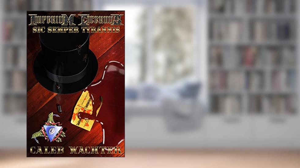 Sic Semper Tyrannis: The Chimera Adjustment, Book Two (Imperium Cicernus 2), written by Caleb Wachter