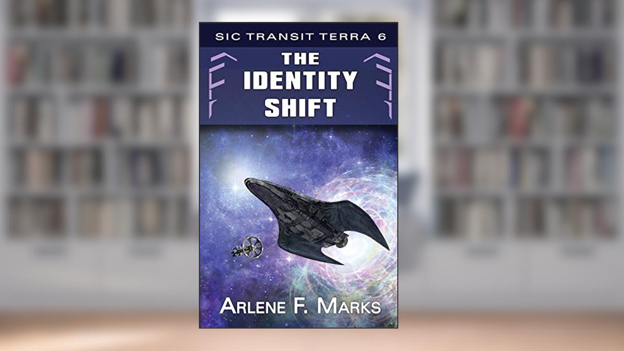 The Identity Shift: Sic Transit Terra Book 6, written by Arlene F. Marks