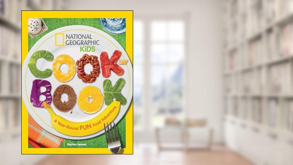 National Geographic Kids Cookbook: A Year-Round Fun Food Adventure, written by Barton Seaver