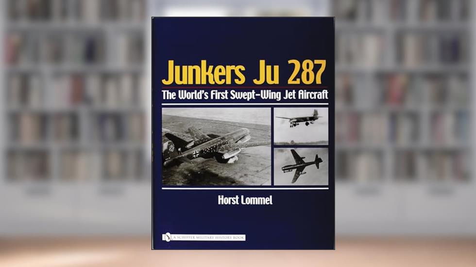 Junkers Ju 287: The World's First Swept-Wing Jet Aircraft, written by Horst Lommel