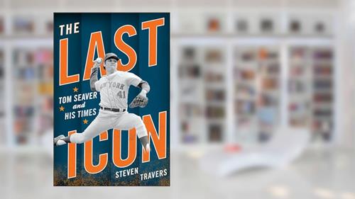 Cover from The Last Icon: Tom Seaver and His Times, written by Steven Travers