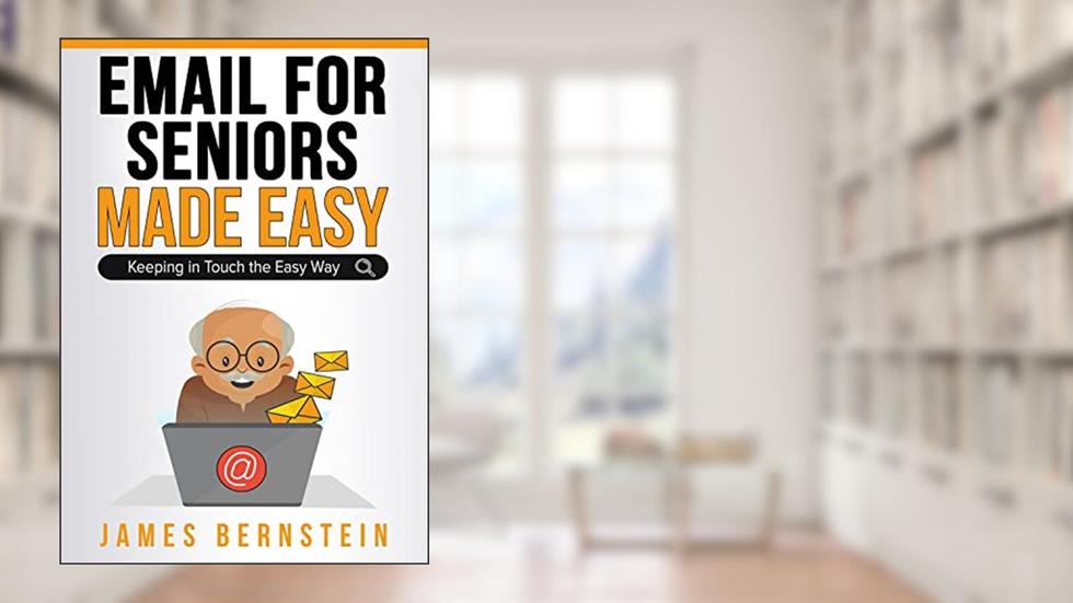 Email for Seniors Made Easy: Keeping in Touch the Easy Way (Computers for Seniors Made Easy Book 3), written by James Bernstein
