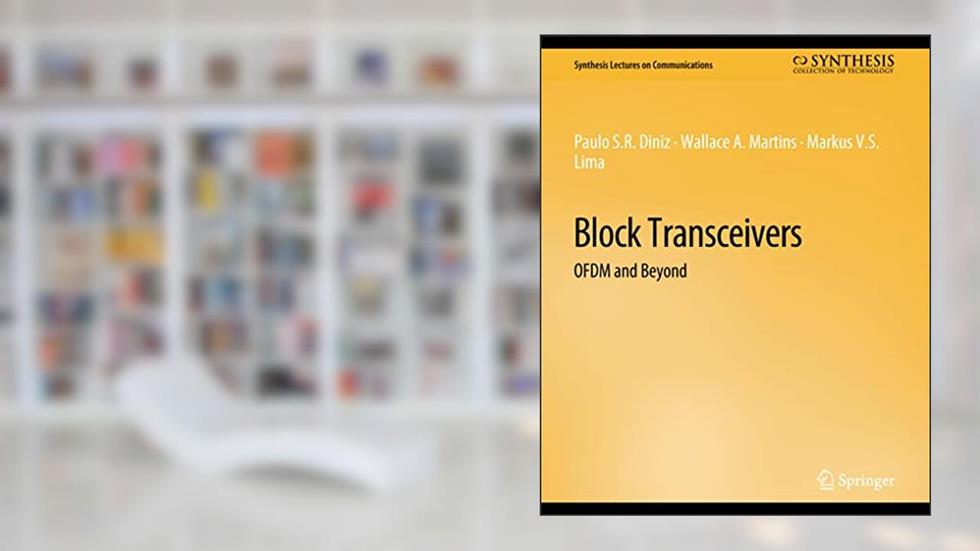 Block Transceivers: OFDM and Beyond (Synthesis Lectures on Communications), written by Paulo Diniz; Wallace Martins; Markus Lima