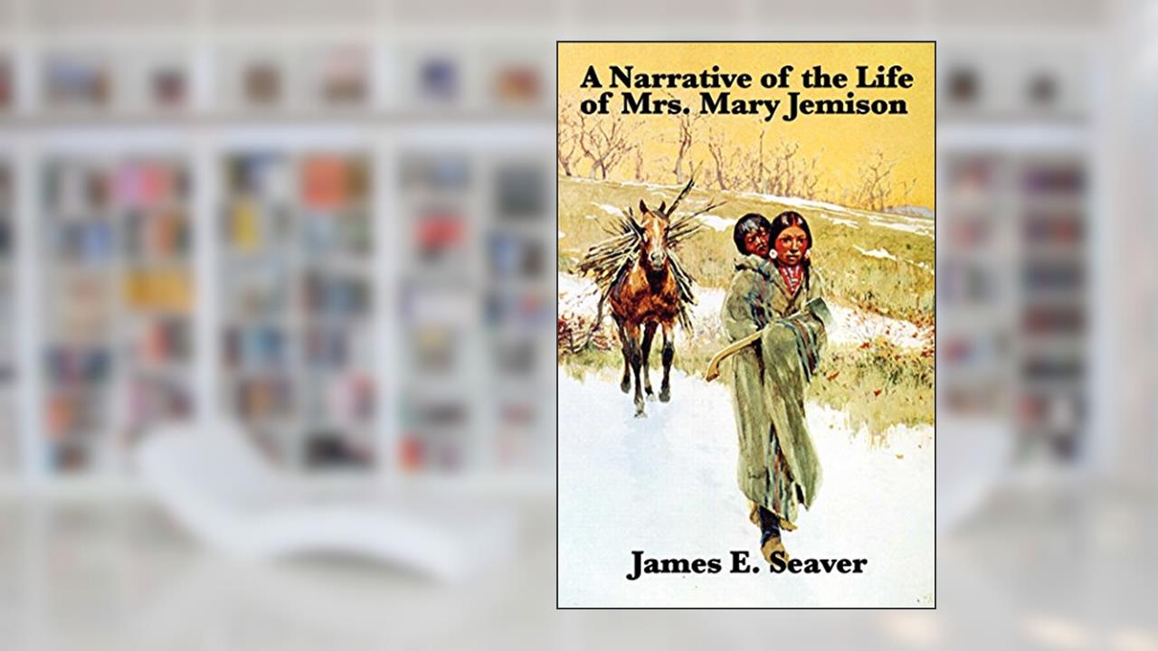 A Narrative of the Life of Mrs. Mary Jemison, written by James E. Seaver