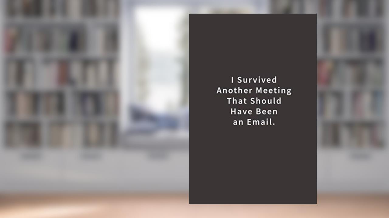 I Survived Another Meeting That Should Have Been An Email.: Lined notebook, written by Blue Ridge Art