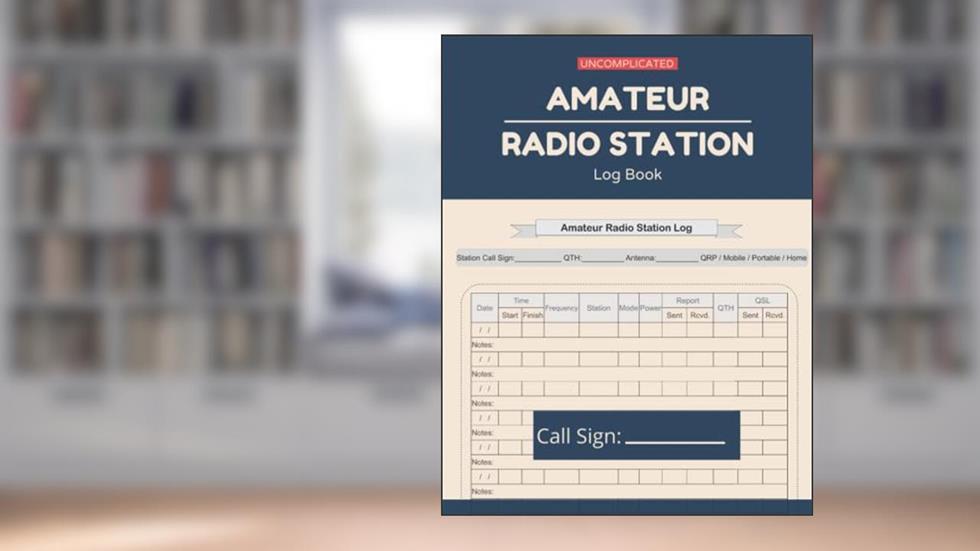 Amateur Radio Station Log Book: Daily Logbook for HAM Radio Station Operator to Manage and Organize Daily or Monthly Activites and Notes, written by Bob D Williams