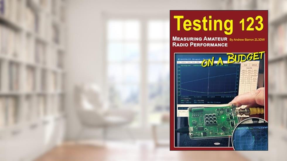 Testing 123: Measuring Amateur Radio Performance on a Budget (Radio Today guides), written by Andrew David Barron