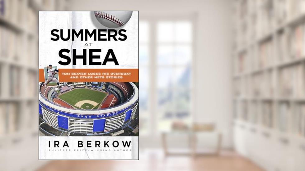 Summers at Shea: Tom Seaver Loses His Overcoat and Other Mets Stories, written by Ira Berkow