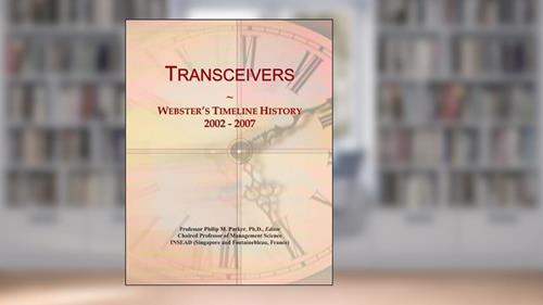 Cover from Transceivers: Webster's Timeline History, 2002 - 2007, written by Icon Group International