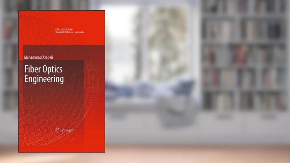 Fiber Optics Engineering (Optical Networks), written by Mohammad Azadeh