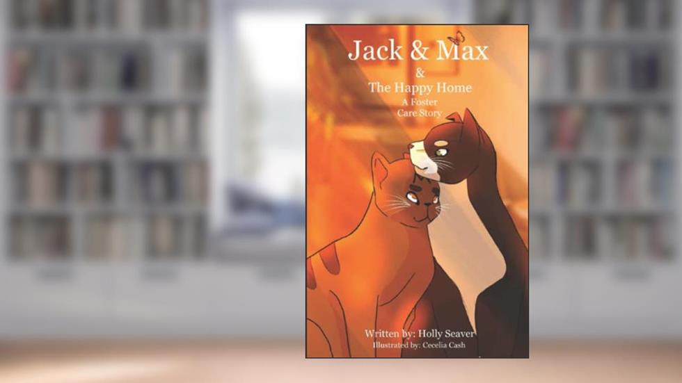 Jack & Max & the Happy Home: A Foster Care Story, written by Holly Seaver