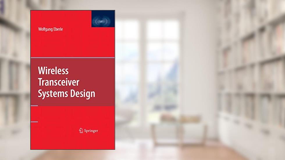 Wireless Transceiver Systems Design, written by Wolfgang Eberle