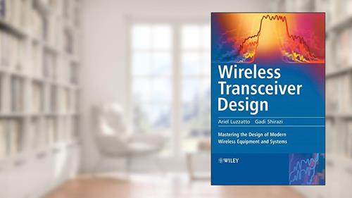 Cover from Wireless Transceiver Design: Mastering the Design of Modern Wireless Equipment and Systems, written by Ariel Luzzatto; Gadi Shirazi